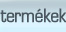 Termékek